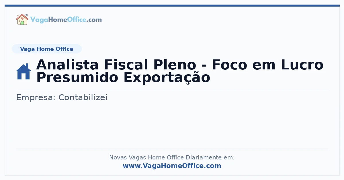 Vaga Home Office: Analista Fiscal Pleno - Foco em Lucro Presumido Exportação | Quero Home