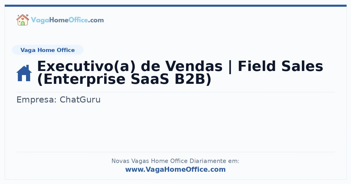 Vaga Home Office: Executivo(a) de Vendas | Field Sales (Enterprise SaaS B2B) | Quero Home