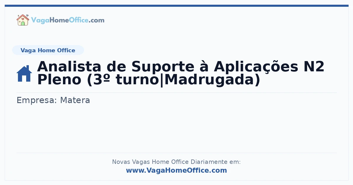 Vaga Home Office: Analista de Suporte à Aplicações N2 Pleno (3º turno|Madrugada) | Quero Home