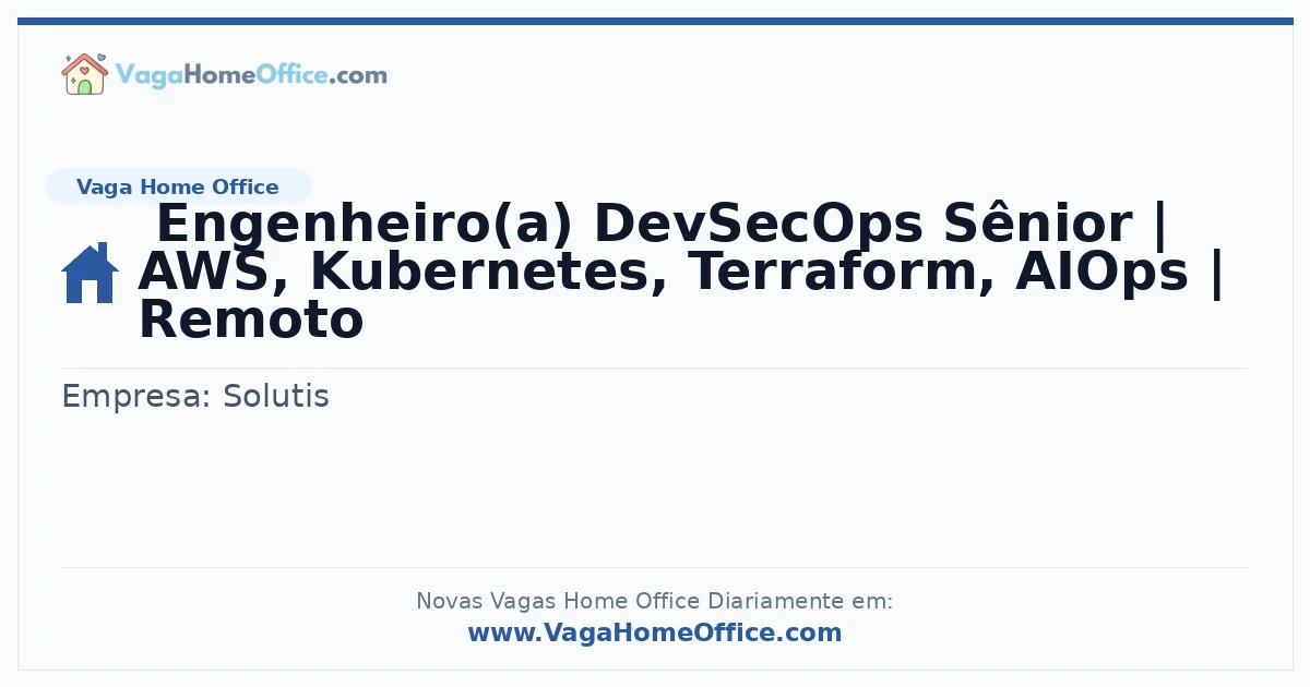 Vaga Home Office: Engenheiro(a) DevSecOps Sênior | AWS, Kubernetes, Terraform, AIOps | Remoto | Quero Home